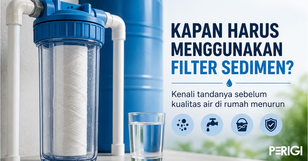 Kapan Harus Menggunakan Filter Sedimen